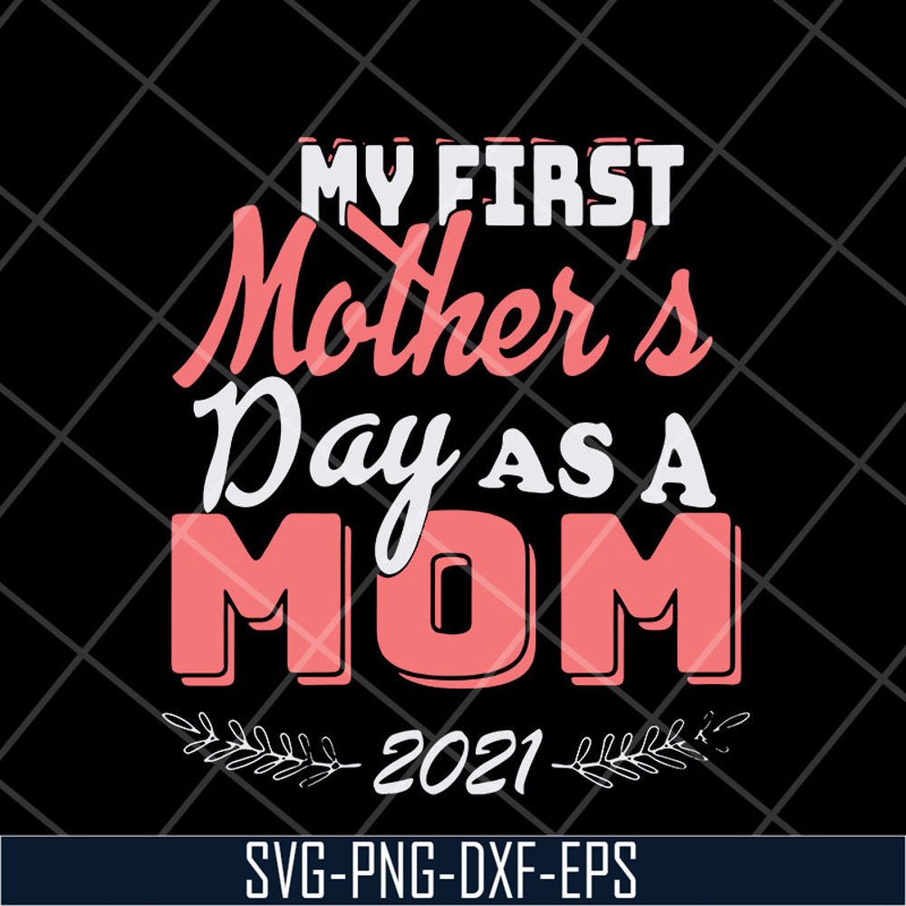 MTD23042135-my first mothers day as a mom mother's svg, Mother's day svg, eps, png, dxf digital file MTD23042135.jpg