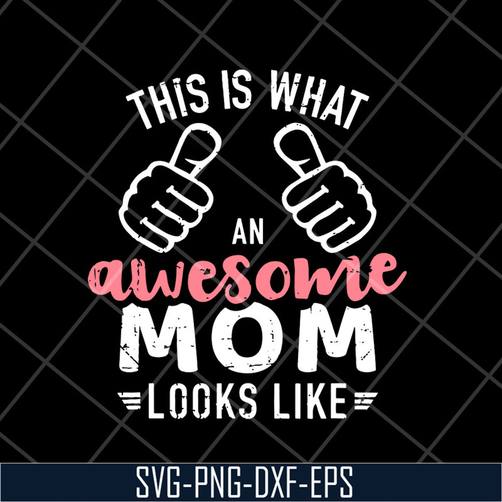 MTD26042124-This is what an awesome mom svg, Mother's day svg, eps, png, dxf digital file MTD26042124.jpg