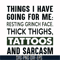 NCRM0071-Things i have going for me resting grinch face thick thighs, tattoos and sarcasm svg, png, dxf, eps digital file NCRM0071.jpg