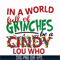NCRM0136-In a world full of grinches be a cindy lou who svg, png, dxf, eps digital file NCRM0136.jpg