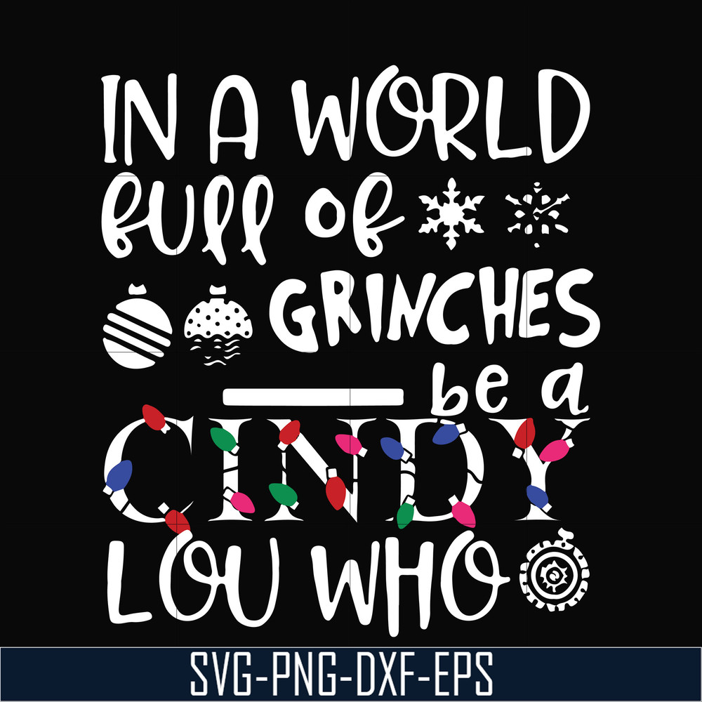 NCRM0142-In a world full of grinches be a cindy lou who svg, png, dxf, eps digital file NCRM0142.jpg