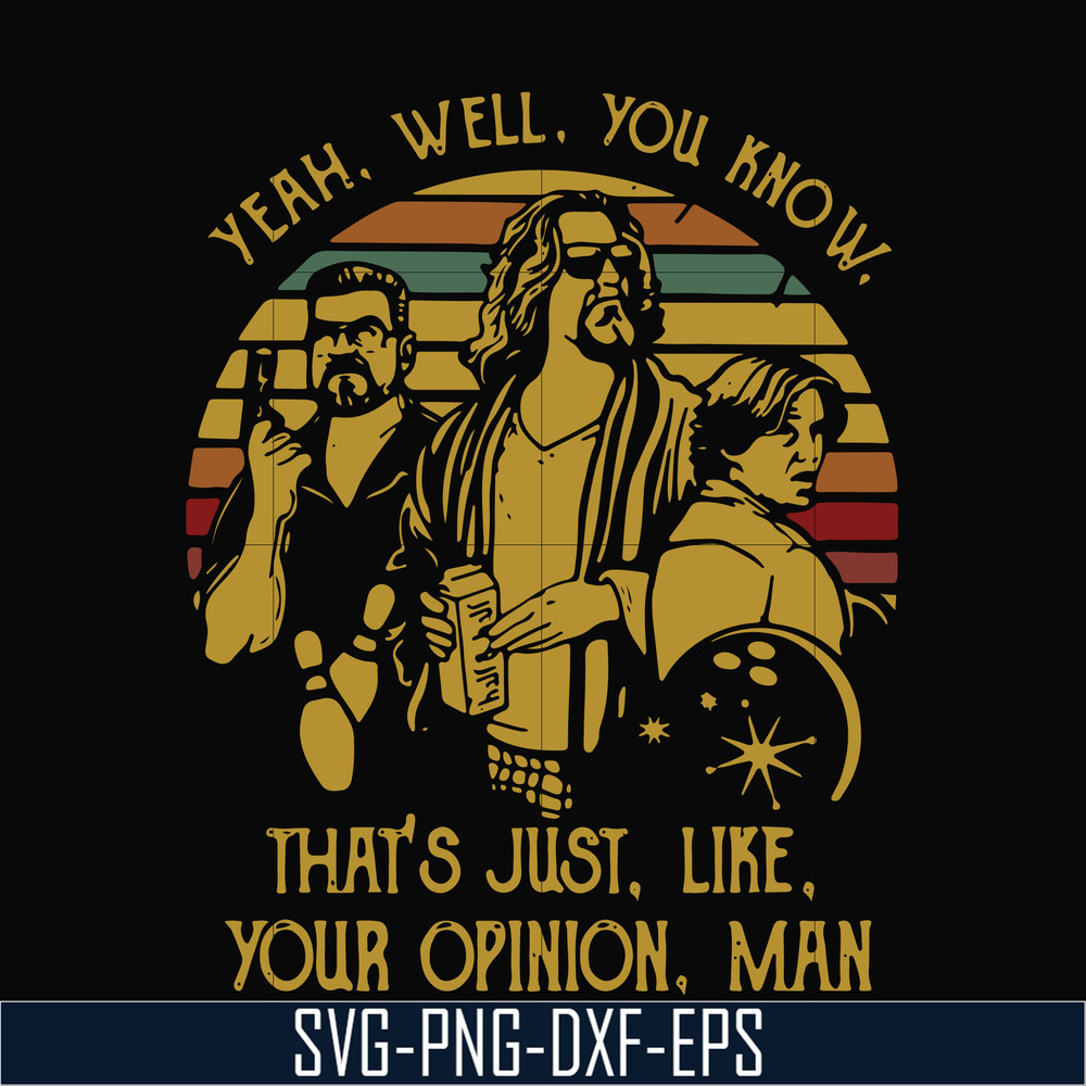 NCRM0148-yeah well you know that's just like your opinion man svg, png, dxf, eps digital file NCRM0148.jpg
