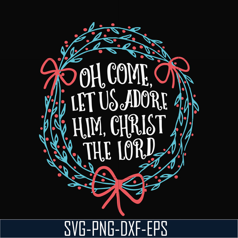 NCRM0168-Oh come let us adore him svg, christ the lord svg, christmas svg, png, dxf, eps digital file NCRM0168.jpg