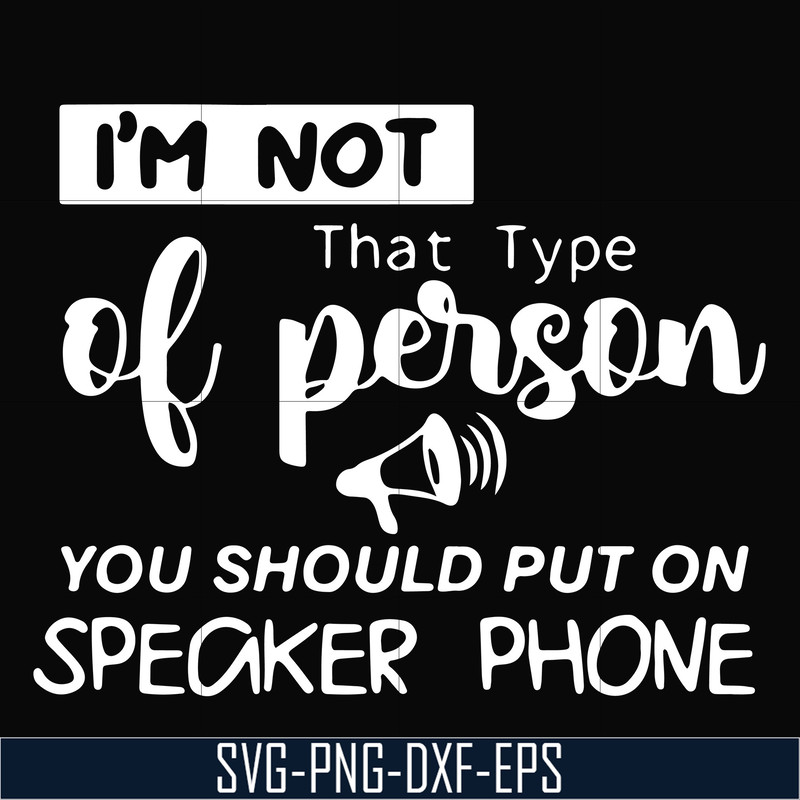 NCRM1307202-I'm not that type of person you should put on speaker phone svg, png, dxf, eps digital file NCRM1307202.jpg