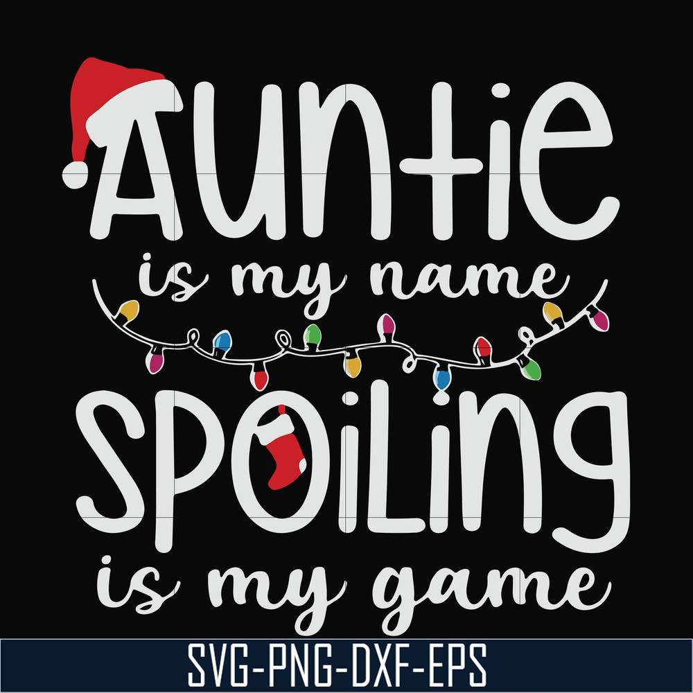NCRM14072017-Auntie is my name spoiling is my game svg, christmas NCRM14072017.jpg