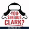 NCRM1407204-You serious clark svg, png, dxf, eps digital file NCRM1407204.jpg