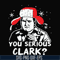NCRM1407205-You serious clark svg, png, dxf, eps digital file NCRM1407205.jpg