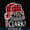 NCRM1407206-You serious clark svg, png, dxf, eps digital file NCRM1407206.jpg