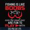 OTH0066-Fishing is like boobs even the small ones are fun to play with svg, png, dxf, eps digital file OTH0066.jpg