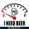 TD0165-i need beer svg, png, dxf, eps digital file TD0165.jpg