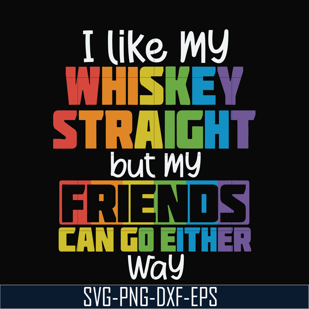 TD0166-i like my whiskey straight but my friends can go either way svg, png, dxf, eps digital file TD0166.jpg