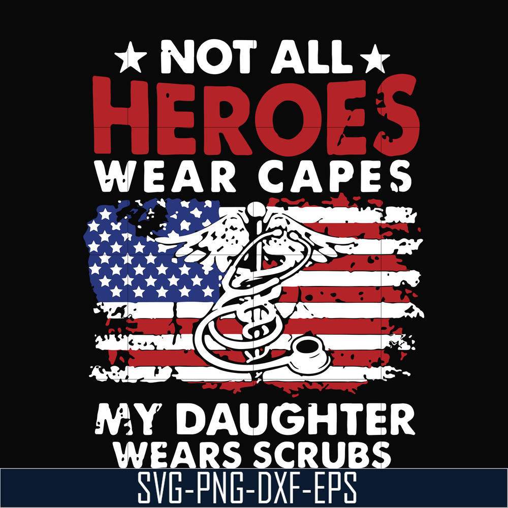TD27072010-Not all heroes wear capes my daughter wears scrubs svg, png, dxf, eps digital file TD27072010.jpg