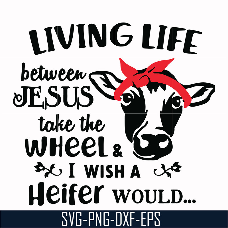 TD2707208-Living life between jesus take the wheel & i wish a heifer would svg, png, dxf, eps digital file TD2707208.jpg