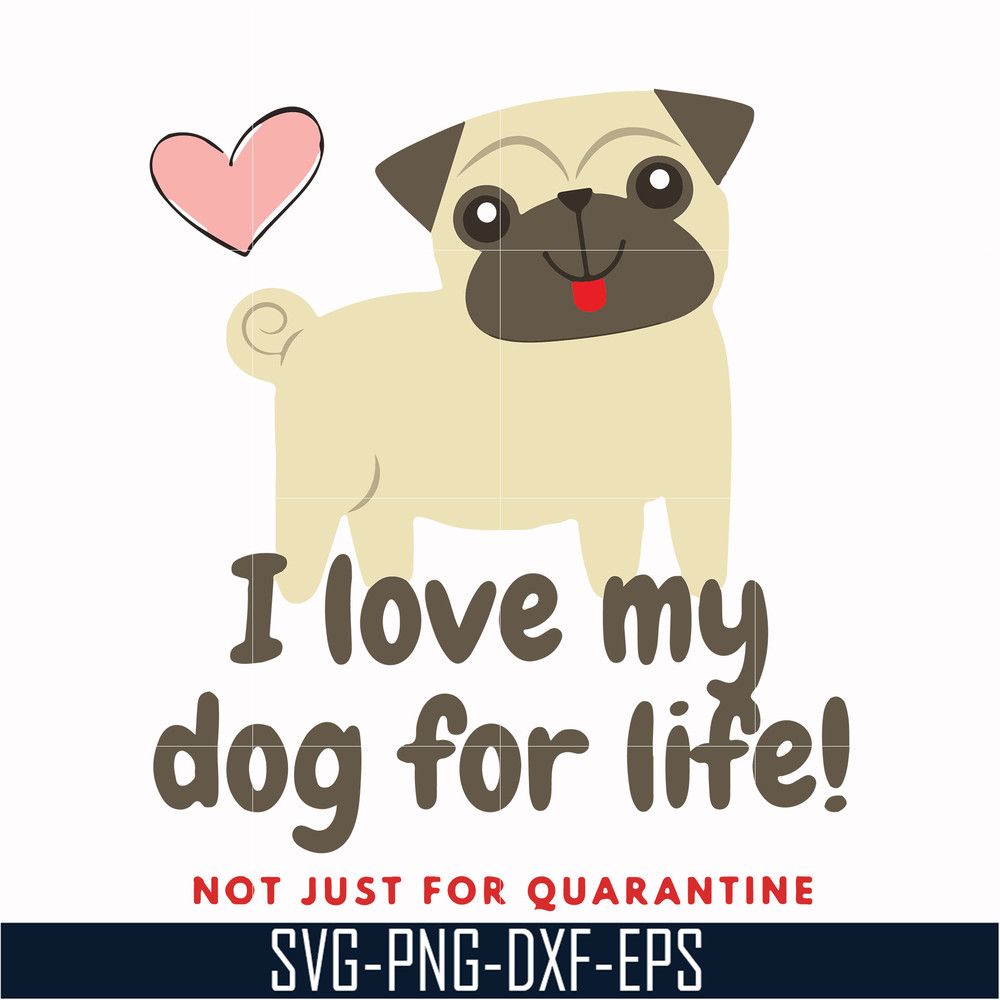 TD29072010-I love my dog for life not just for quarantine svg, png, dxf, eps digital file TD29072010.jpg