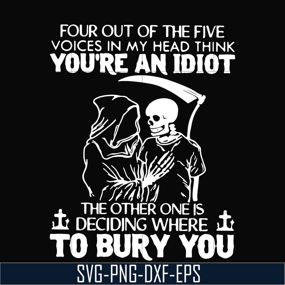TD3107209-Four out of the five voices in my head think you are an idiot the other one is deciding where to bury you svg, png, dxf, eps digital file TD3107209.jp