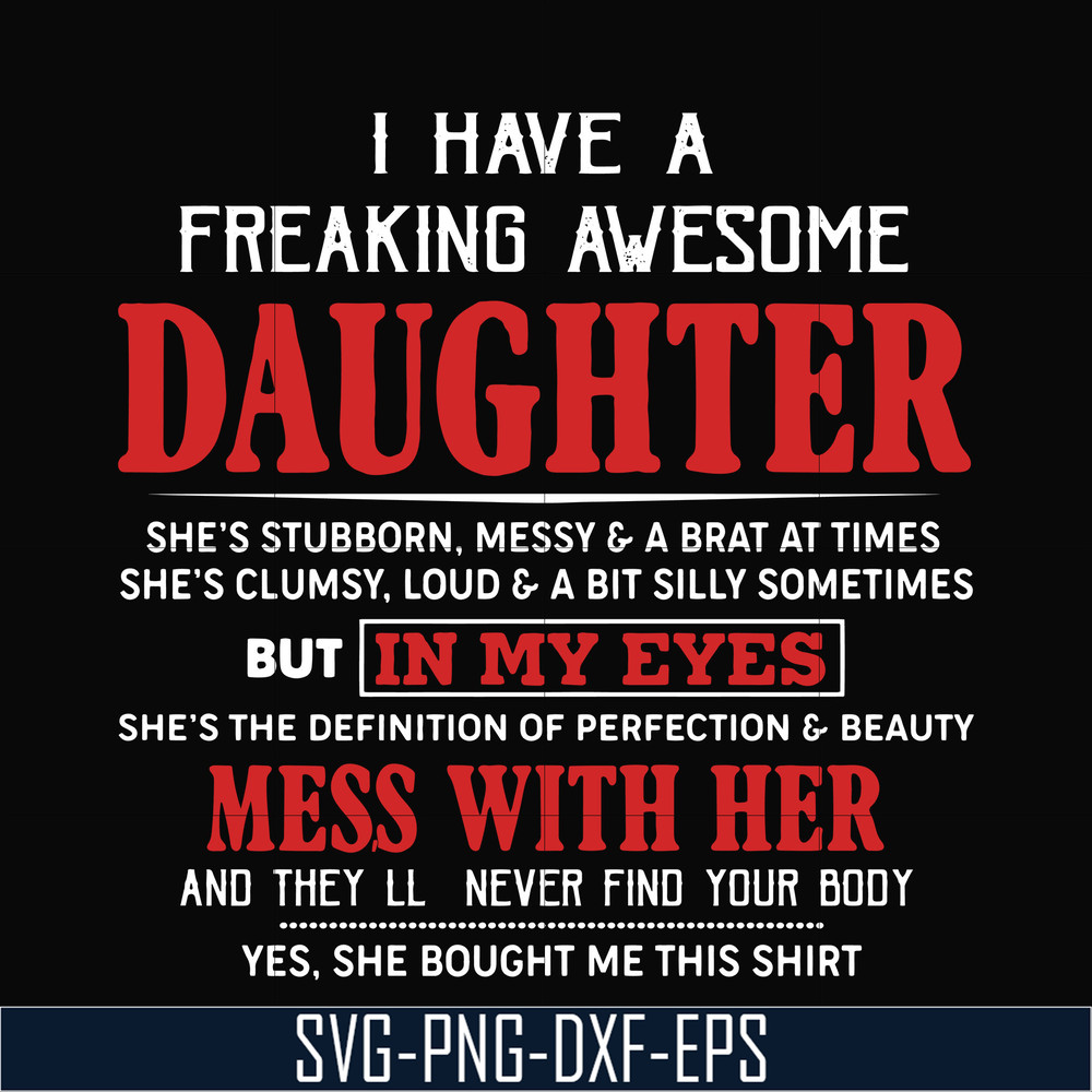 TD41-I have a freaking awesome daughter svg, png, dxf, eps, digital file TD41.jpg