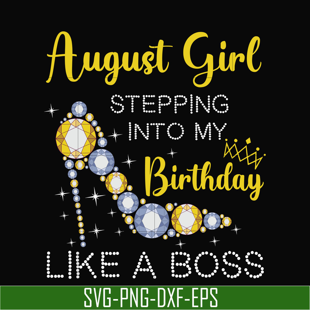 BD0032-August girl stepping into my birthday like a boss svg, png, dxf, eps digital file.jpg