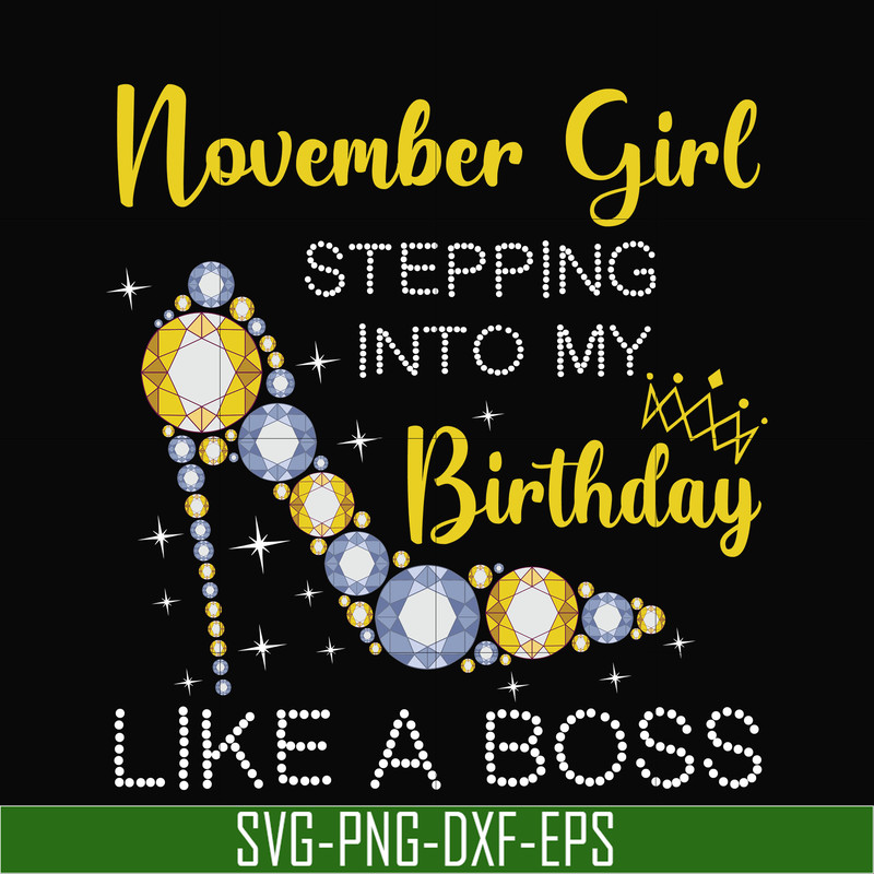 BD0035-November girl stepping into my birthday like a boss svg, png, dxf, eps digital file BD0035.jpg