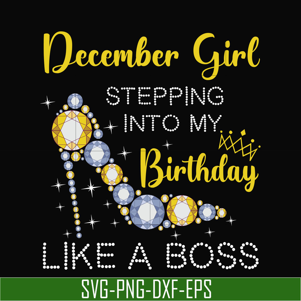 BD0036-December girl stepping into my birthday like a boss svg, png, dxf, eps digital file BD0036.jpg