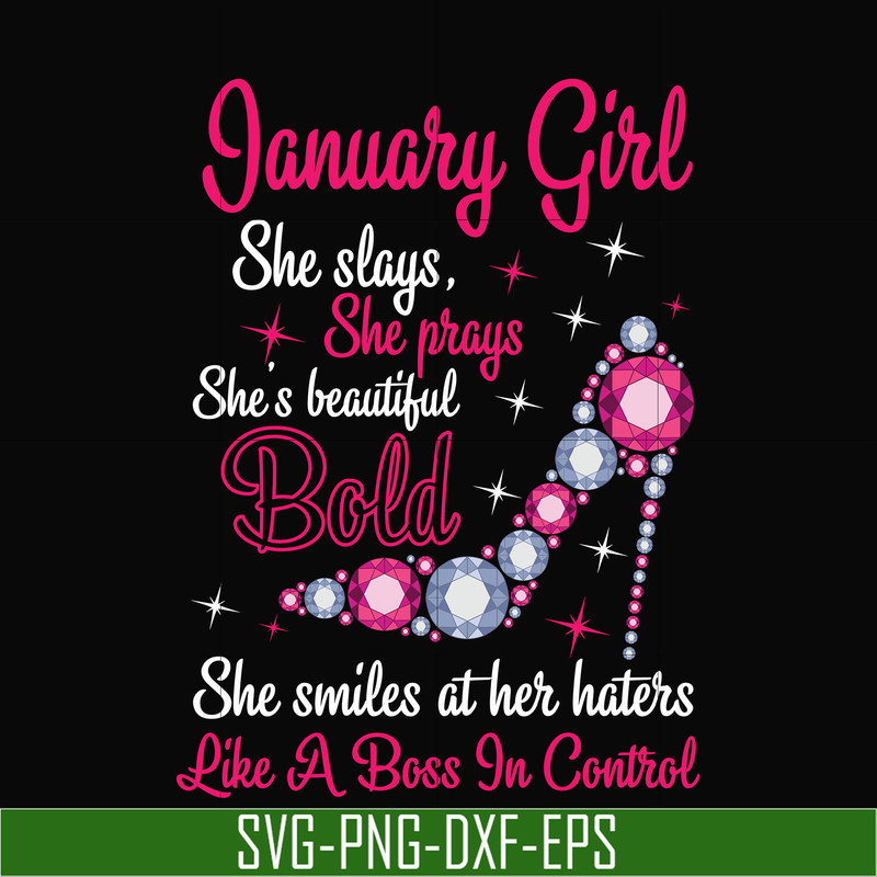 BD0038-January girl she slays, she prays she's beautiful bold she smiles at her haters like a boss in control svg, birthday svg, png, dxf, eps digital file BD00