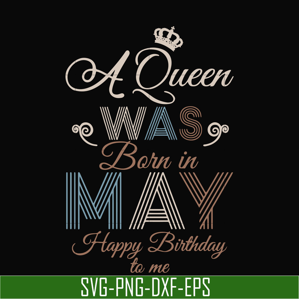 BD0077-A Queen Was Born In May Happy Birthday To Me svg, png, dxf, eps digital file BD0077.jpg