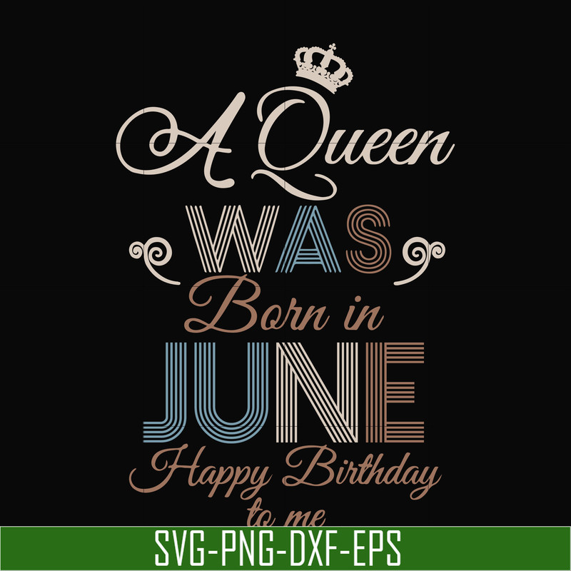 BD0078-A Queen Was Born In June Happy Birthday To Me svg, png, dxf, eps digital file BD0078.jpg