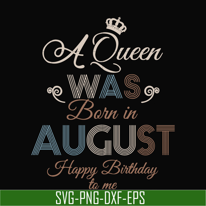 BD0079-A Queen Was Born In August Happy Birthday To Me svg, png, dxf, eps digital file BD0079.jpg