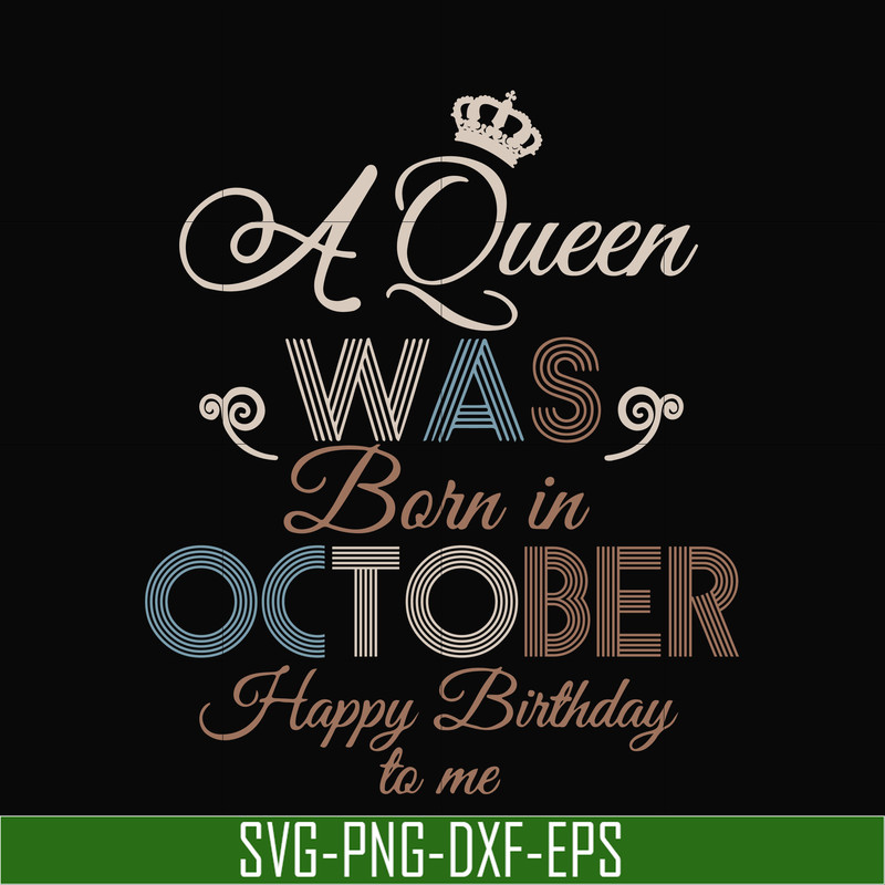 BD0081-A Queen Was Born In October Happy Birthday To Me svg, png, dxf, eps digital file BD0081.jpg