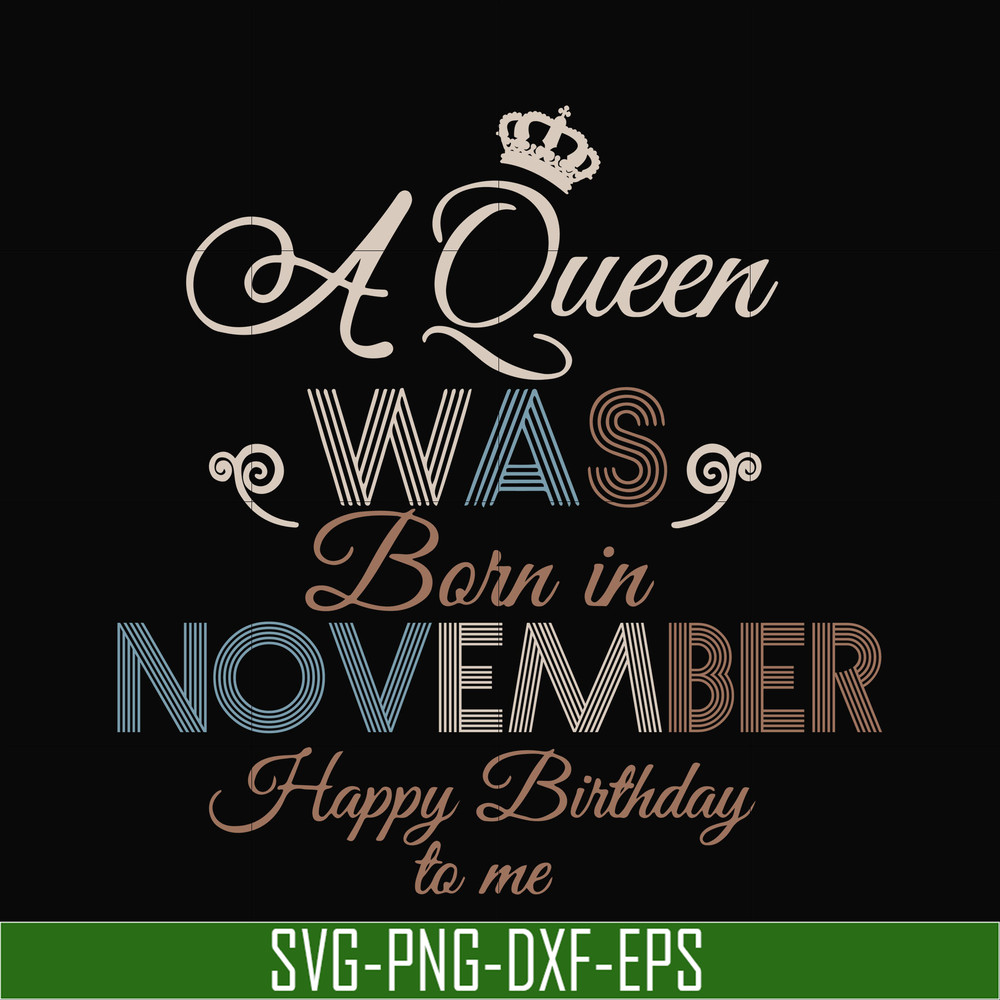 BD0082-A Queen Was Born In November Happy Birthday To Me svg, png, dxf, eps digital file BD0082.jpg
