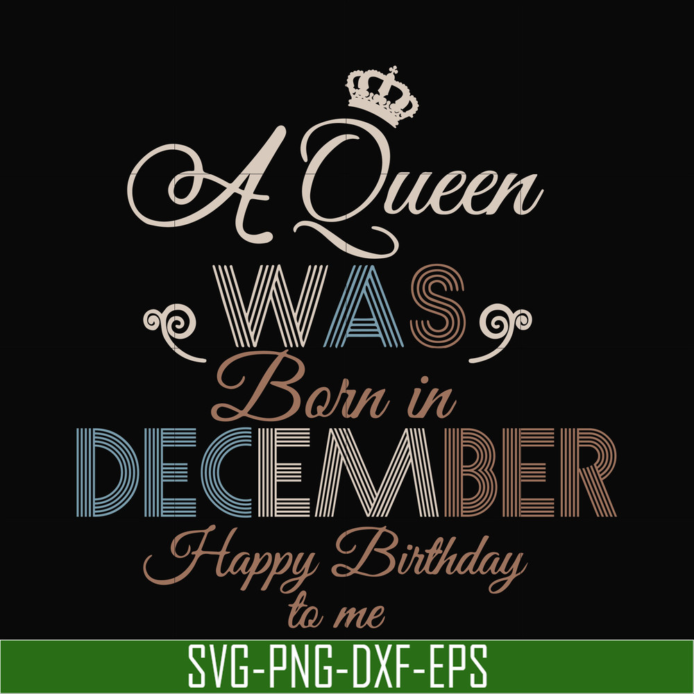 BD0083-A Queen Was Born In December Happy Birthday To Me svg, png, dxf, eps digital file BD0083.jpg