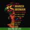 BD0100-I'm a March woman i have a 3 sides the quiet & sweet the funny & crazy and the side you never want to see svg, birthday svg, png, dxf, eps digital file.j