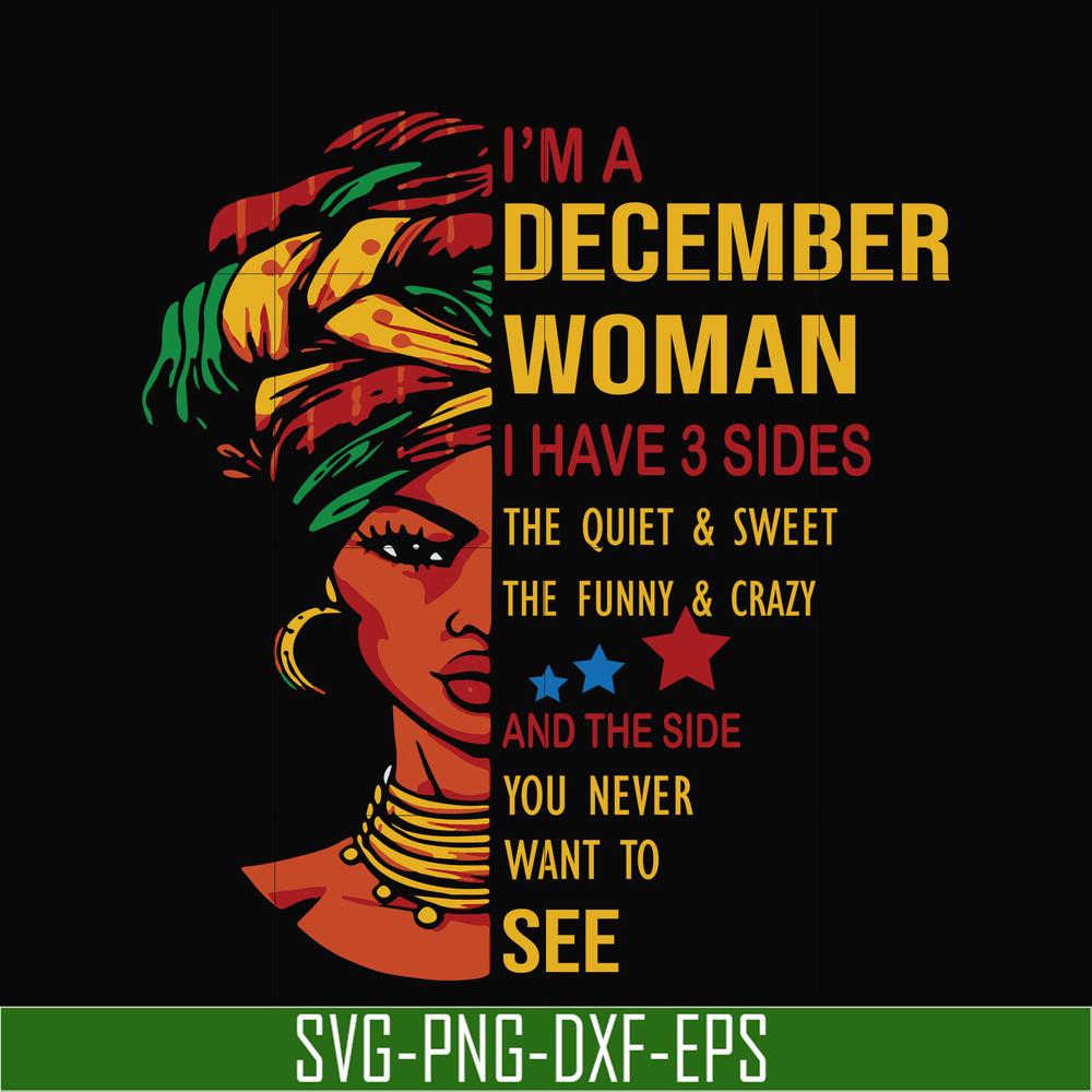BD0107-I'm a December woman i have a 3 sides the quiet & sweet the funny & crazy and the side you never want to see svg, birthday svg, png, dxf, eps digital fil