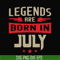 BD0109-Legends are born july svg, birthday svg, png, dxf, eps digital file BD0109.jpg