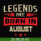 BD0135-Legends are born august svg, birthday svg, png, dxf, eps digital file BD0135.jpg