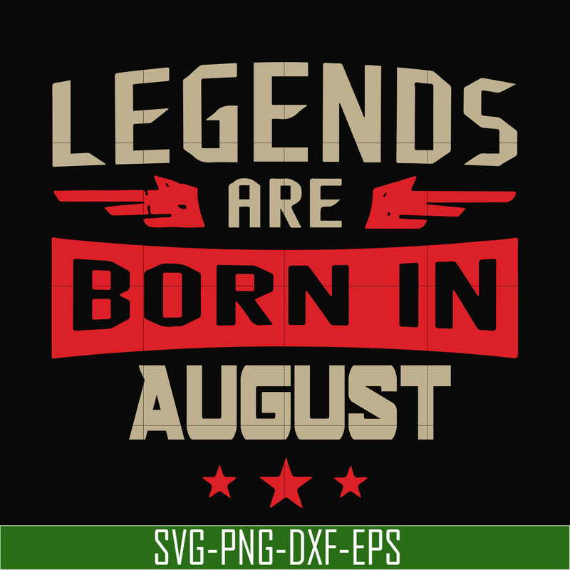 BD0135-Legends are born august svg, birthday svg, png, dxf, eps digital file BD0135.jpg