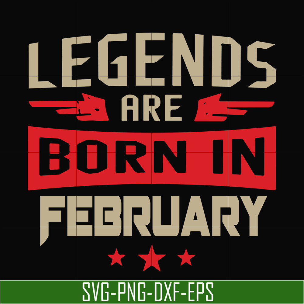 BD0138-Legends are born in february svg, birthday svg, png, dxf, eps digital file BD0138.jpg