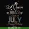 BD07070001-A Queen Was Born In July Happy Birthday To Me svg, png, dxf, eps digital file BD07070001.jpg