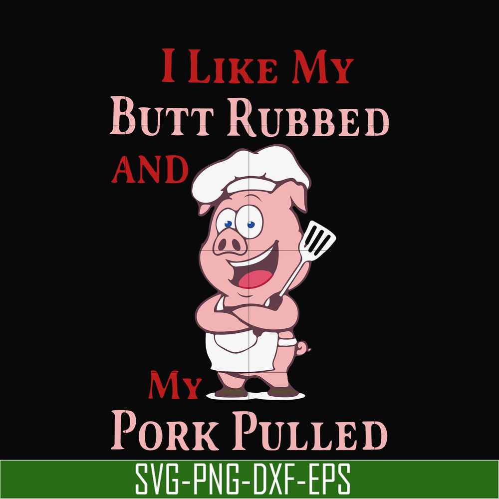 CMP002-i like my butt rubbed and my pork pulled svg, png, dxf, eps digital file CMP002.jpg