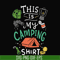 CMP033-This is my camping shirt svg, png, dxf, eps digital file CMP033.jpg