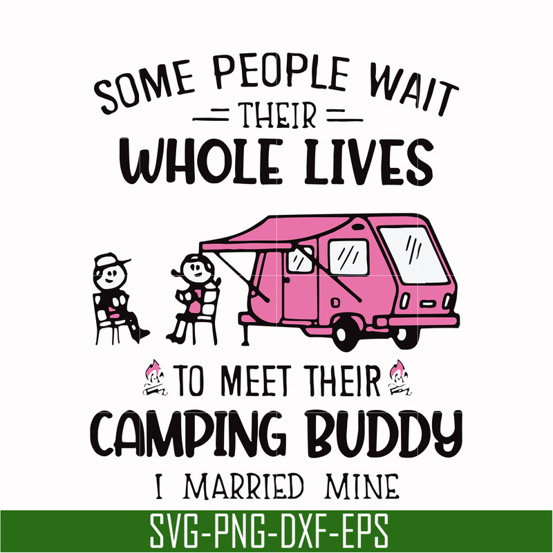 CMP040-Some people wait their whole lives to meet their camping buddy i married mine svg, png, dxf, eps digital file CMP040.jpg