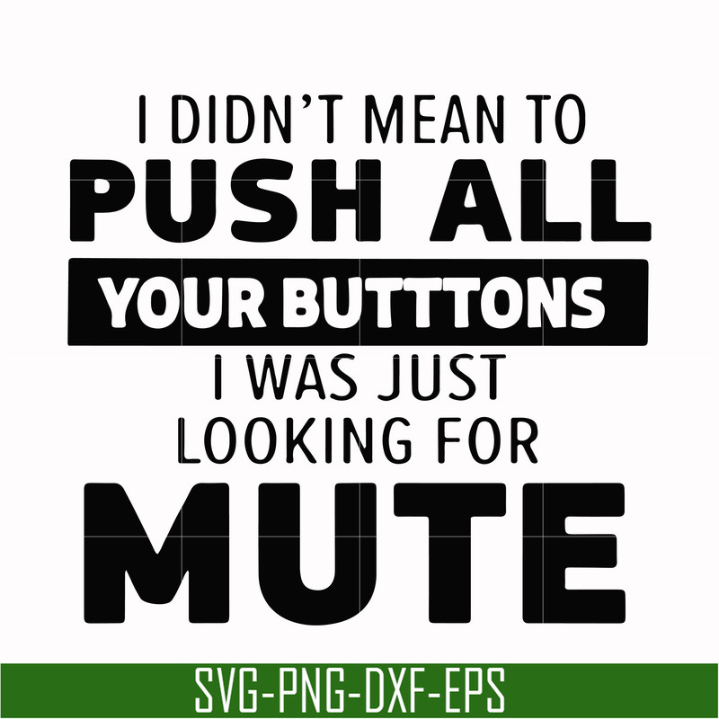 CMP065-i didn't mean to push all your buttons, i was just looking for mute svg, png, dxf, eps digital file CMP065.jpg