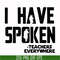 CMP067-i have spoken, teachers every where svg, png, dxf, eps digital file CMP067.jpg