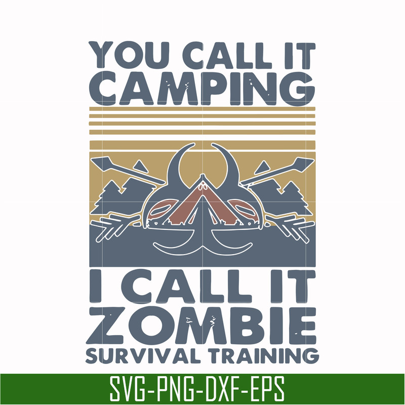CMP079-You call it camping i call it zombie survival training svg, png, dxf, eps digital file CMP079.jpg