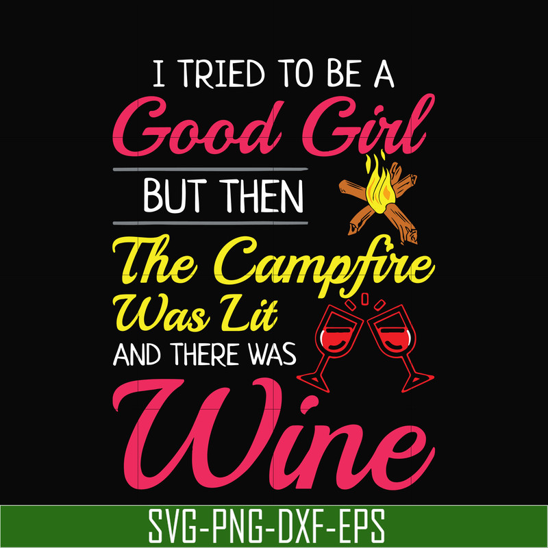 CMP090-I tried to be a good girl but then the campfire was lit and there was wine svg, png, dxf, eps digital file CMP090.jpg