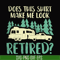 CMP092-Does this shirt make me look retired camping svg, png, dxf, eps digital file CMP092.jpg