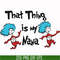 DR000113-That thing is my nana svg, png, dxf, eps file DR000113.jpg