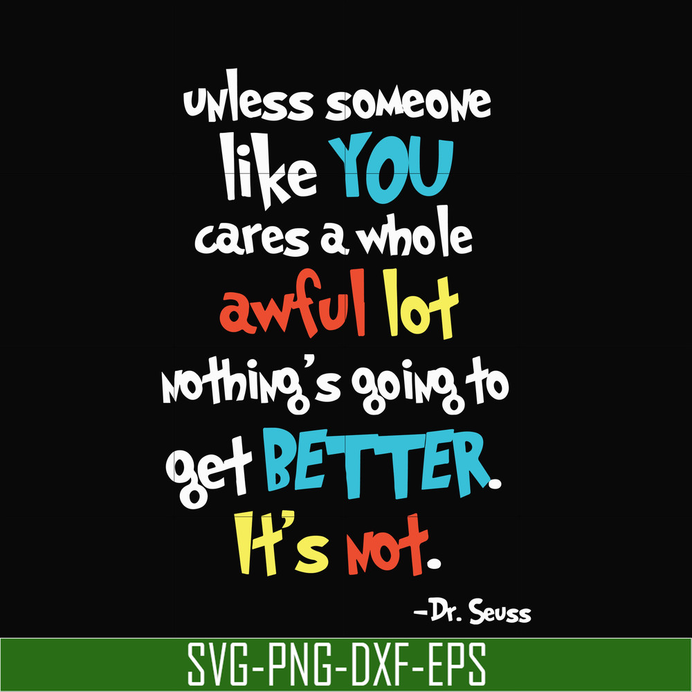 DR0004-Unless someone like you cares a whole awful lot nothing's going to get better it's not svg, png, dxf, eps file DR0004.jpg