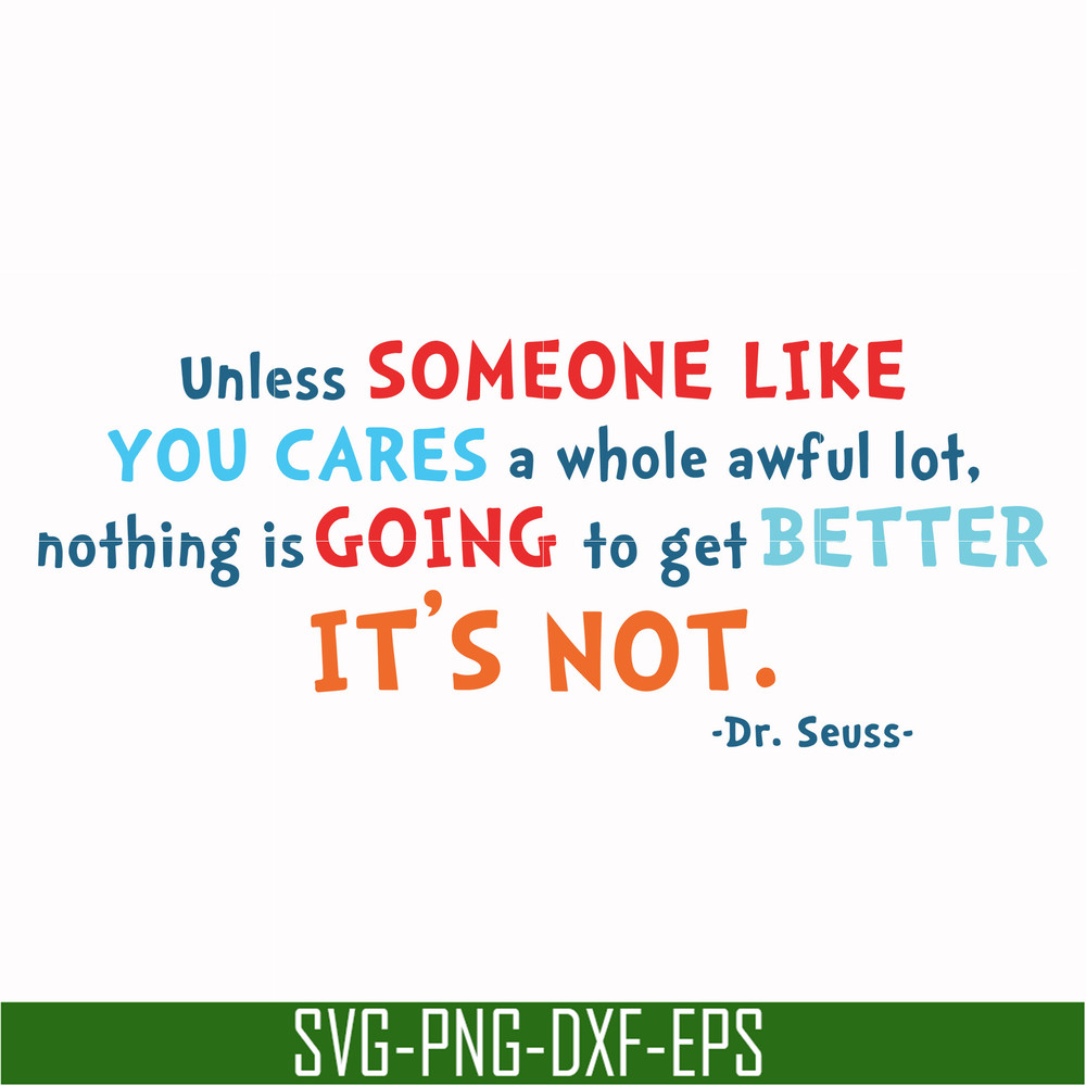 DR00088-Unless someone like you cares a whole awful lot nothing is going to get better it's not svg, png, dxf, eps file DR00088.jpg
