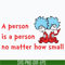 DR05012144-A person is a person no matter how small svg, The cat in the hat svg, dr seuss svg, dr svg, png, dxf, eps file DR05012144.jpg
