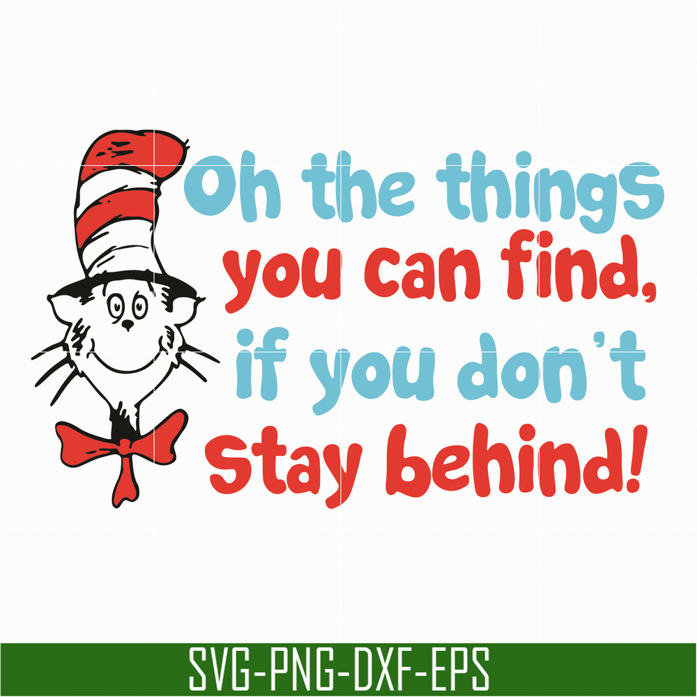 DR05012153-Oh the things you can find svg, if you do not stay behing svg, the cat in the hat svg, dr seuss svg, dr svg, png, dxf, eps file DR05012153.jpg